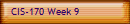 CIS-170 Week 9